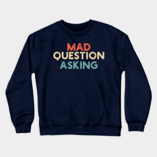 funny quote Mad Question Asking vintage humor meme Crewneck Sweatshirt